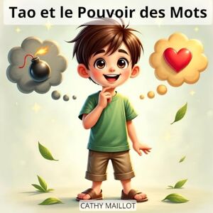MAILLOT, Cathy Tao et le Pouvoir des Mots: Une histoire du soir douce et bienveillante pour apprendre à parler avec le cœur (dès 3 ans) MAILLOT, Cathy Tao et le Pouvoir des Mots: Une histoire du soir douce et bienveillante pour apprendre à parler avec le cœur (dès 3 ans)