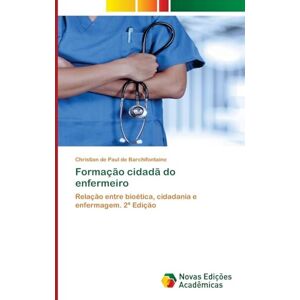 De Paul De Barchifontaine, Christian Formação cidadã do enfermeiro: Relação entre bioética, cidadania e enfermagem. 2ª Edição De Paul De Barchifontaine, Christian Formação cidadã do enfermeiro: Relação entre bioética, cidadania e enfermagem. 2ª Edição