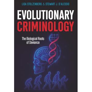 Stolzenberg, Lisa Evolutionary Criminology: The Biological Roots of Deviance Stolzenberg, Lisa Evolutionary Criminology: The Biological Roots of Deviance