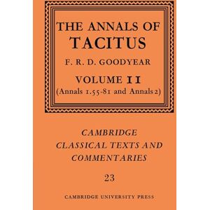 Goodyear Tacitus: The Annals of Tacitus v2: Volume 2, Annals 1.55-81 and Annals 2: 23 (Cambridge Classical Texts and Commentaries, Series Number 23) Goodyear Tacitus: The Annals of Tacitus v2: Volume 2, Annals 1.55-81 and Annals 2: 23 (Cambridge Classical Texts and Commentaries, Series Number 23)