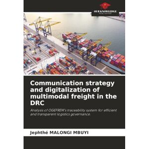 MALONGI MBUYI, Jephthé Communication strategy and digitalization of multimodal freight in the DRC: Analysis of OGEFREM's traceability system for efficient and transparent logistics governance. MALONGI MBUYI, Jephthé Communication strategy and digitalization of multimodal freight in the DRC: Analysis of OGEFREM's traceability system for efficient and transparent logistics governance.