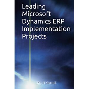 Gorrell, Dr. JT Leading Microsoft Dynamics ERP Implementation Projects Gorrell, Dr. JT Leading Microsoft Dynamics ERP Implementation Projects