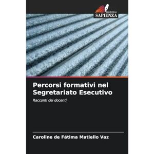 Vaz, Caroline de Fátima Matiello Percorsi formativi nel Segretariato Esecutivo: Racconti dei docenti Vaz, Caroline de Fátima Matiello Percorsi formativi nel Segretariato Esecutivo: Racconti dei docenti