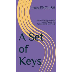 ENGLISH, Italo A Set of Keys: Tools to help you see for yourself about the human spirit; and more. (Italo English EN) ENGLISH, Italo A Set of Keys: Tools to help you see for yourself about the human spirit; and more. (Italo English EN)