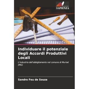 Feu de Souza, Sandro Individuare il potenziale degli Accordi Produttivi Locali: L'industria dell'abbigliamento nel comune di Muriaé (MG) Feu de Souza, Sandro Individuare il potenziale degli Accordi Produttivi Locali: L'industria dell'abbigliamento nel comune di Muriaé (MG)