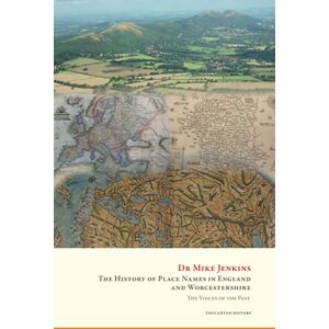 Jenkins, Dr Mike The History of Place Names in England and Worcestershire: The Voices of the Past Jenkins, Dr Mike The History of Place Names in England and Worcestershire: The Voices of the Past
