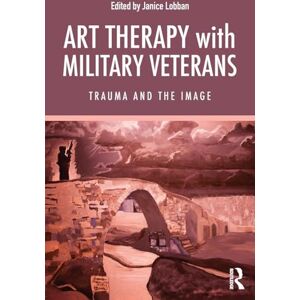 Creative Labs Art Therapy with Military Veterans: Trauma and the Image Creative Labs Art Therapy with Military Veterans: Trauma and the Image