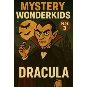 Universe, Wonderkids Mystery Wonderkids – Dracula (Part 3): A Journey Through Hidden Secrets of Our World Universe, Wonderkids Mystery Wonderkids – Dracula (Part 3): A Journey Through Hidden Secrets of Our World