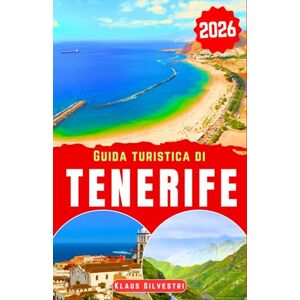 Silvestri, Klaus Guida turistica di Tenerife 2026: Scopri i maestosi vulcani di Tenerife, le spiagge incontaminate e la rara fauna selvatica con i consigli di viaggio imperdibili per ogni esploratore (GUIDE DI NATALE) Silvestri, Klaus Guida turistica di Tenerife 2026: Scopri i maestosi vulcani di Tenerife, le spiagge incontaminate e la rara fauna selvatica con i consigli di viaggio imperdibili per ogni esploratore (GUIDE DI NATALE)