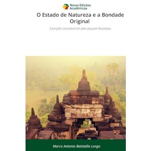 Batistella Longo, Marco Antonio O Estado de Natureza e a Bondade Original: A função conceitual em Jean-Jacques Rousseau Batistella Longo, Marco Antonio O Estado de Natureza e a Bondade Original: A função conceitual em Jean-Jacques Rousseau