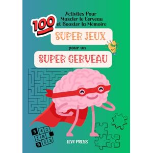 Press, Levy Super Jeux pour un Super Cerveau Cahier de Jeux de Memoire pour Senior/ Adulte: 100 Activités Pour Muscler le Cerveau en Gros Caractères (French activities books Livres d'activités en français) Press, Levy Super Jeux pour un Super Cerveau Cahier de Jeux de Memoire pour Senior/ Adulte: 100 Activités Pour Muscler le Cerveau en Gros Caractères (French activities books Livres d'activités en français)