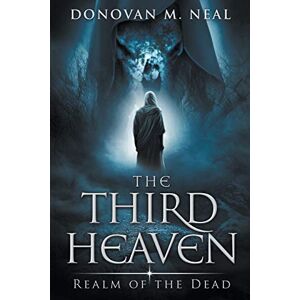 Neal, Donovan Martin The Third Heaven: Realm of the Dead: Volume 3 Neal, Donovan Martin The Third Heaven: Realm of the Dead: Volume 3