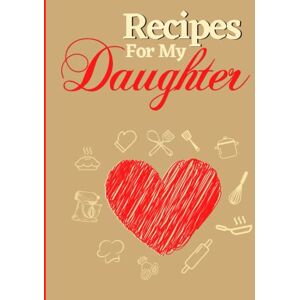 Edmorzil, SandyOne Recipes For My daughter: Blank Recipe Book to Write in your own Recipes. Personalized Cookbook to Record your Favorite Family Recipes. Edmorzil, SandyOne Recipes For My daughter: Blank Recipe Book to Write in your own Recipes. Personalized Cookbook to Record your Favorite Family Recipes.