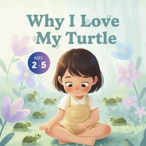 Gandhi, Amar Why I Love My Turtle Gandhi, Amar Why I Love My Turtle