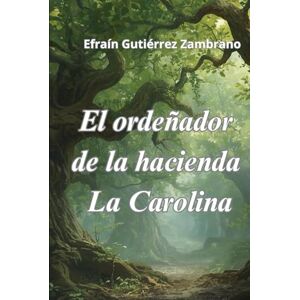 Gutiérrez Zambrano, Efraín El ordeñador de la hacienda La Carolina: Los árboles guardan secretos. Gutiérrez Zambrano, Efraín El ordeñador de la hacienda La Carolina: Los árboles guardan secretos.