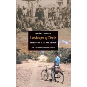 Gordillo, Gastón R. Landscapes of Devils: Tensions of Place and Memory in the Argentinean Chaco Gordillo, Gastón R. Landscapes of Devils: Tensions of Place and Memory in the Argentinean Chaco
