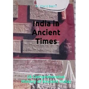 Bashir, Dr. Khalid India in Ancient Times:: (A Comprehensive History of Ancient India) Bashir, Dr. Khalid India in Ancient Times:: (A Comprehensive History of Ancient India)