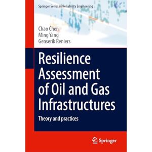 Chen, Chao Resilience Assessment of Oil and Gas Infrastructures: Theory and practices (Springer Series in Reliability Engineering) Chen, Chao Resilience Assessment of Oil and Gas Infrastructures: Theory and practices (Springer Series in Reliability Engineering)