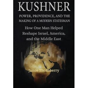 Thornberry, Jamie Kushner: Power, Providence, and the Making of a Modern Statesman: How One Man Helped Reshape Israel, America, and the Middle East Thornberry, Jamie Kushner: Power, Providence, and the Making of a Modern Statesman: How One Man Helped Reshape Israel, America, and the Middle East