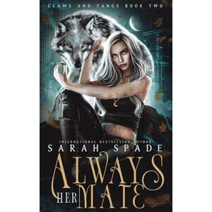 Spade, Sarah Always Her Mate: a Rejected Mates Shifter Romance (Claws and Fangs) Spade, Sarah Always Her Mate: a Rejected Mates Shifter Romance (Claws and Fangs)