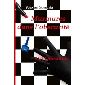 Nexus Murmures partagés dans l'obscurité: 100 Questions (Whispers in the dark) Nexus Murmures partagés dans l'obscurité: 100 Questions (Whispers in the dark)