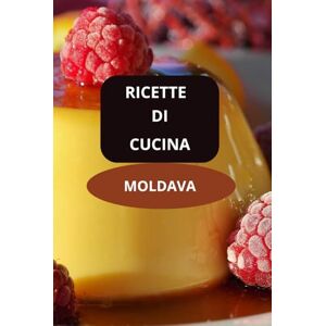 AHOLOUKPE, Herve RICETTE DI CUCINA MOLDAVA: CUCINA MOLDAVA Gastronomia moldava Cucina tradizionale moldava AHOLOUKPE, Herve RICETTE DI CUCINA MOLDAVA: CUCINA MOLDAVA Gastronomia moldava Cucina tradizionale moldava