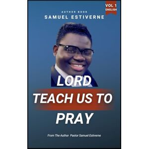 Estiverne, Samuel Lord, Teach Us to Pray: eyes, and empower you to walk daily with the presence of the Holy Spirit. Estiverne, Samuel Lord, Teach Us to Pray: eyes, and empower you to walk daily with the presence of the Holy Spirit.