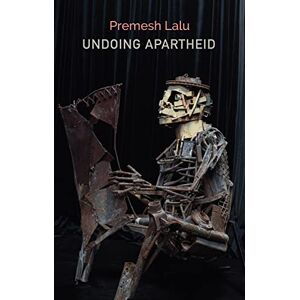 Lalu, Premesh Undoing Apartheid (Critical South) Lalu, Premesh Undoing Apartheid (Critical South)