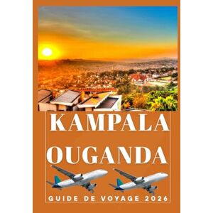 Birham, Helen KAMPALA OUGANDA Guide de voyage 2026 (AFRICA COUNTRIES UPDATED LOW BUDGET TRAVEL GUIDE (ENGLISH, GERMAN, ITALIAN, FRENCH, JAPANESE, SPANISH, DUTCH, POLISH)) Birham, Helen KAMPALA OUGANDA Guide de voyage 2026 (AFRICA COUNTRIES UPDATED LOW BUDGET TRAVEL GUIDE (ENGLISH, GERMAN, ITALIAN, FRENCH, JAPANESE, SPANISH, DUTCH, POLISH))