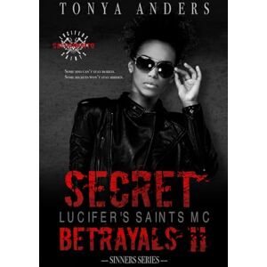 Anders, Tonya Secret Betrayals: Dark MC & Mafia Romance Second Chance Romantic Suspense: 2 (Lucifer's Saints MC LSMC Sacramento Chapter) Anders, Tonya Secret Betrayals: Dark MC & Mafia Romance Second Chance Romantic Suspense: 2 (Lucifer's Saints MC LSMC Sacramento Chapter)
