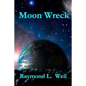 Weil, Raymond L. Moon Wreck: The Slaver Wars Book One: Volume 1 Weil, Raymond L. Moon Wreck: The Slaver Wars Book One: Volume 1