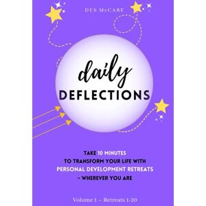McCabe, Mr Des Daily Deflections Volume 1, Retreats 1–20: Take ten minutes to transform your life with Personal Development Retreats wherever you are. McCabe, Mr Des Daily Deflections Volume 1, Retreats 1–20: Take ten minutes to transform your life with Personal Development Retreats wherever you are.