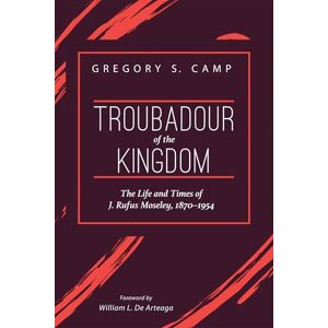 Camp, Gregory S. Troubadour of the Kingdom: The Life and Times of J. Rufus Moseley, 1870–1954 Camp, Gregory S. Troubadour of the Kingdom: The Life and Times of J. Rufus Moseley, 1870–1954