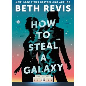 Revis, Beth How to Steal a Galaxy: 2 (CHAOTIC ORBITS) Revis, Beth How to Steal a Galaxy: 2 (CHAOTIC ORBITS)