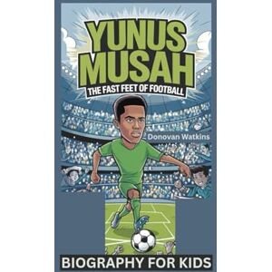 Watkins, Donovan YUNUS MUSAH: The Fast Feet of Football- Biography for kids Watkins, Donovan YUNUS MUSAH: The Fast Feet of Football- Biography for kids