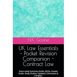 Gosine, N.K. UK Law Essentials – Pocket Revision Companion Contract Law: Exam-ready Summary Guide. MCQs. Answer Guide. Study Outline. Updated, Convenient & Compact. Gosine, N.K. UK Law Essentials – Pocket Revision Companion Contract Law: Exam-ready Summary Guide. MCQs. Answer Guide. Study Outline. Updated, Convenient & Compact.