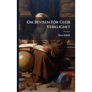 Edfeldt, Hans Om Bevisen För Guds Verklighet Edfeldt, Hans Om Bevisen För Guds Verklighet