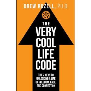 Rozell Ph.D., Drew The Very Cool Life Code: The 7 Keys to Unlocking a Life of Freedom, Ease, and Connection. Rozell Ph.D., Drew The Very Cool Life Code: The 7 Keys to Unlocking a Life of Freedom, Ease, and Connection.