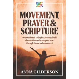 Gilderson, Anna Movement, Prayer & Scripture: 40 devotionals to begin a journey, build and foundation and share your heart through dance and movement. Gilderson, Anna Movement, Prayer & Scripture: 40 devotionals to begin a journey, build and foundation and share your heart through dance and movement.
