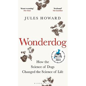 Howard, Jules Wonderdog: How the Science of Dogs Changed the Science of Life – WINNER OF THE BARKER BOOK AWARD FOR NON-FICTION Howard, Jules Wonderdog: How the Science of Dogs Changed the Science of Life – WINNER OF THE BARKER BOOK AWARD FOR NON-FICTION