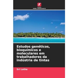 Latha, Sri Estudos genéticos, bioquímicos e moleculares em trabalhadores da indústria de tintas Latha, Sri Estudos genéticos, bioquímicos e moleculares em trabalhadores da indústria de tintas