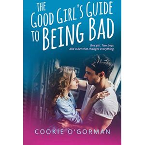 O'Gorman, Cookie The Good Girl's Guide to Being Bad O'Gorman, Cookie The Good Girl's Guide to Being Bad