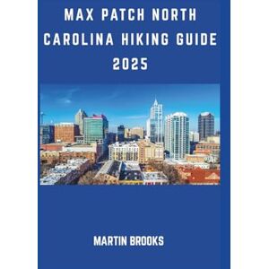 BROOKS, MARTIN MAX PATCH NORTH CAROLINA HIKING GUIDE 2025 BROOKS, MARTIN MAX PATCH NORTH CAROLINA HIKING GUIDE 2025