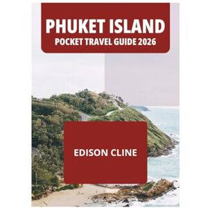 CLINE, EDISON PHUKET ISLAND POCKET TRAVEL GUIDE 2026 CLINE, EDISON PHUKET ISLAND POCKET TRAVEL GUIDE 2026