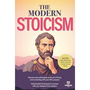 Wisdom Vitale THE MODERN STOICISM: Discover Stoic Philosophy as the Art of Living and Connecting with Your Life’s Purpose. Daily Guided Techniques to connect with your deepest inner wisdom. Wisdom Vitale THE MODERN STOICISM: Discover Stoic Philosophy as the Art of Living and Connecting with Your Life’s Purpose. Daily Guided Techniques to connect with your deepest inner wisdom.
