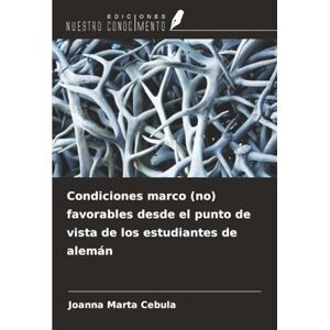 Cebula, Joanna Marta Condiciones marco (no) favorables desde el punto de vista de los estudiantes de alemán Cebula, Joanna Marta Condiciones marco (no) favorables desde el punto de vista de los estudiantes de alemán