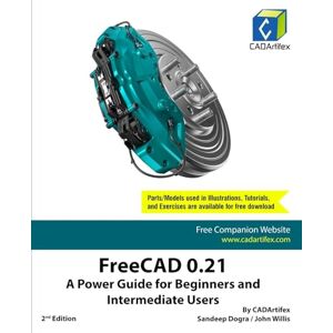 CADArtifex FreeCAD 0.21: A Power Guide for Beginners and Intermediate Users CADArtifex FreeCAD 0.21: A Power Guide for Beginners and Intermediate Users