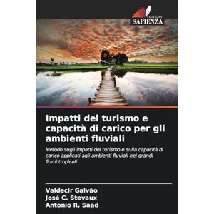 Galvão, Valdecir Impatti del turismo e capacità di carico per gli ambienti fluviali: Metodo sugli impatti del turismo e sulla capacità di carico applicati agli ambienti fluviali nei grandi fiumi tropicali Galvão, Valdecir Impatti del turismo e capacità di carico per gli ambienti fluviali: Metodo sugli impatti del turismo e sulla capacità di carico applicati agli ambienti fluviali nei grandi fiumi tropicali