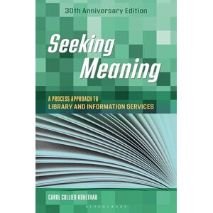 Kuhlthau, Carol C. Seeking Meaning: A Process Approach to Library and Information Services, 30th Anniversary Edition (Libraries Unlimited Guided Inquiry) Kuhlthau, Carol C. Seeking Meaning: A Process Approach to Library and Information Services, 30th Anniversary Edition (Libraries Unlimited Guided Inquiry)
