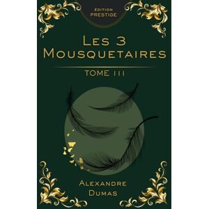 Dumas, Alexandre Les Trois Mousquetaires – Tome 3 : Édition Collector Prestige: Alexandre Dumas – Milady de Winter, vengeance, justice et aventure classique (Les Trois ... en 3 Tomes : Édition Collector Prestige) Dumas, Alexandre Les Trois Mousquetaires – Tome 3 : Édition Collector Prestige: Alexandre Dumas – Milady de Winter, vengeance, justice et aventure classique (Les Trois ... en 3 Tomes : Édition Collector Prestige)